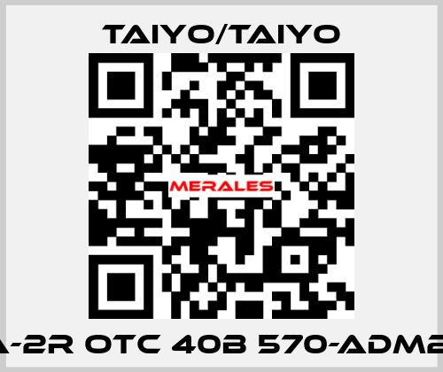 10A-2R OTC 40B 570-ADM2-B  TAIYO/TAIYO