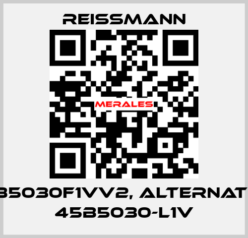 45B5030F1VV2, alternative 45B5030-L1V Reissmann