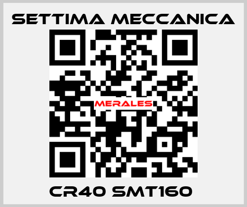 CR40 SMT160  Settima Meccanica