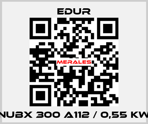 NUBX 300 A112 / 0,55 KW Edur