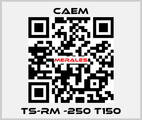 TS-RM -250 T150 CAEM