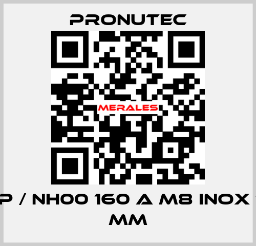 BTVA-P / NH00 160 A M8 INOX TC 185 mm PRONUTEC