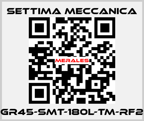 GR45-SMT-180L-TM-RF2 Settima Meccanica