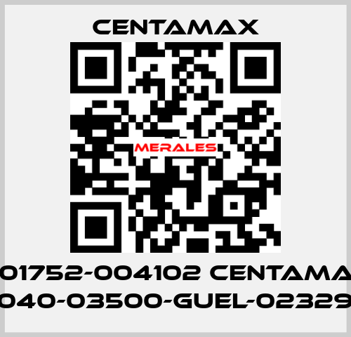 004-01752-004102 CENTAMAX-S / 0040-03500-GUEL-023294 CENTAMAX